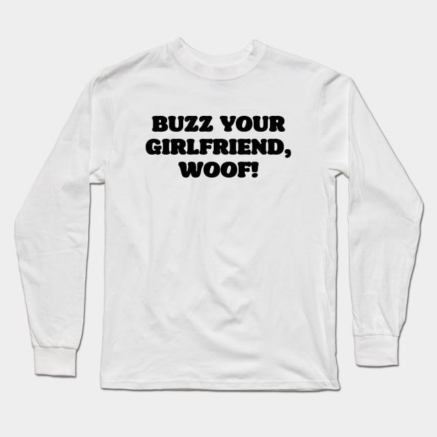 Buzz your girlfriend woof Long Sleeve T-Shirt by liviala